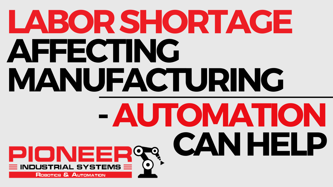 Labor Shortage Affecting Manufacturing – Automation Can Help | Pioneer ...